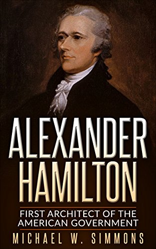 First Architect Of The American Government - Alexander Hamilton