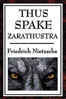 THUS SPAKE ZARATHUSTRA  A BOOK FOR ALL AND NONE (ILLUSTRATED)