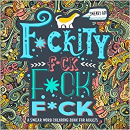 A Swear Word Coloring Book for Adults - F*ckity F*ck F*ck F*ck