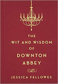 The Wit and Wisdom of Downton Abbey (The World of Downton Abbey)