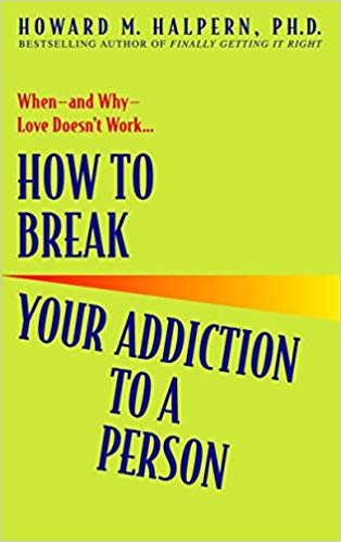 How to Break Your Addiction to a Person - When--and Why--Love Doesn't Work