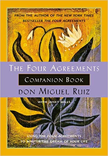 Using the Four Agreements to Master the Dream of Your Life (Toltec Wisdom)