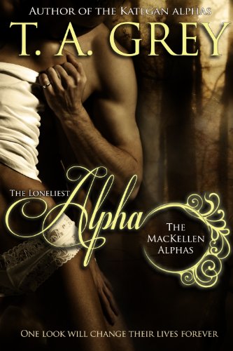 The Loneliest Alpha Book Book #1 (The MacKellen Alphas series)