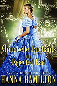 Annabelle Enchants the Rejected Earl - A Historical Regency Romance Novel