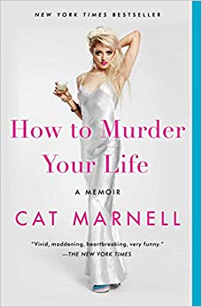 How to Murder Your Life: A Memoir