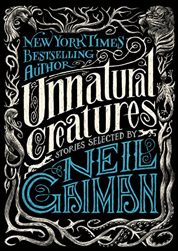 Stories Selected by Neil Gaiman - Unnatural Creatures