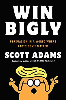 Persuasion in a World Where Facts Don't Matter - Win Bigly