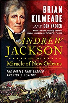 Andrew Jackson and the Miracle of New Orleans - The Battle That Shaped America's Destiny