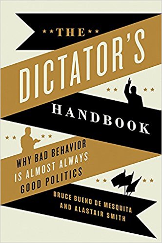 Why Bad Behavior is Almost Always Good Politics - The Dictator's Handbook