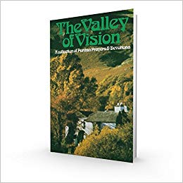 A Collection of Puritan Prayers & Devotions - The Valley of Vision