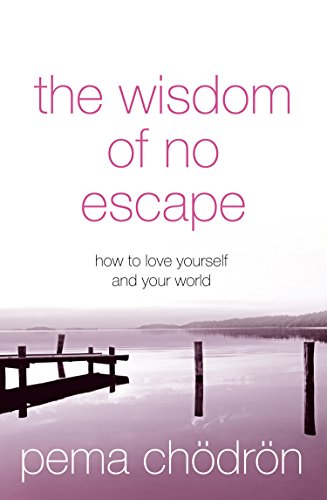 How to love yourself and your world - The Wisdom of No Escape