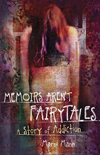 A Story of Addiction (The Memoir Series Book 1) - Memoirs Aren't Fairytales