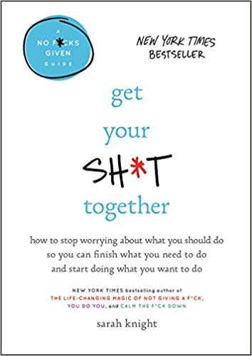 How to Stop Worrying About What You Should Do So You Can Finish What You Need to  Do and Start Doing What You Want to Do (A No F*cks Given Guide)