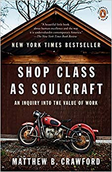 An Inquiry into the Value of Work - Shop Class as Soulcraft