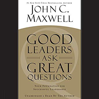 Your Foundation for Successful Leadership - Good Leaders Ask Great Questions