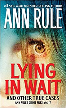 Lying in Wait: Ann Rule's Crime Files: Vol.17