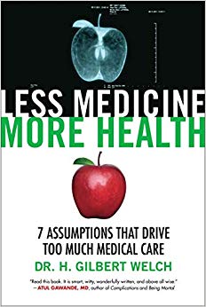 7 Assumptions That Drive Too Much Medical Care - Less Medicine