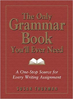 A One-Stop Source for Every Writing Assignment - The Only Grammar Book You'll Ever Need