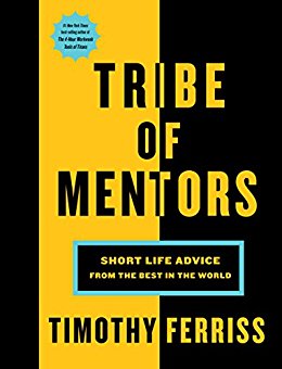 Short Life Advice from the Best in the World - Tribe of Mentors