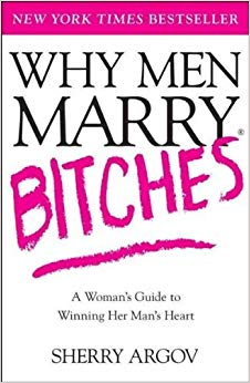 A Woman's Guide to Winning Her Man's Heart - Why Men Marry Bitches