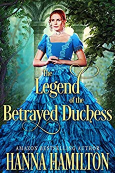 A Historical Regency Romance Novel - The Legend of the Betrayed Duchess