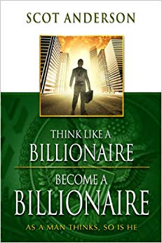 Become a Billionaire - As a Man Thinks - Think Like a Billionaire