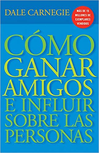 Cómo Ganar Amigos E Influir Sobre Las Personas (Spanish Edition)