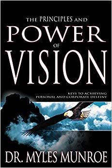 Keys to Achieving Personal and Corporate Destiny - The Principles and Power of Vision