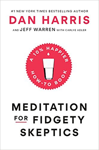 Meditation for Fidgety Skeptics - A 10% Happier How-to Book