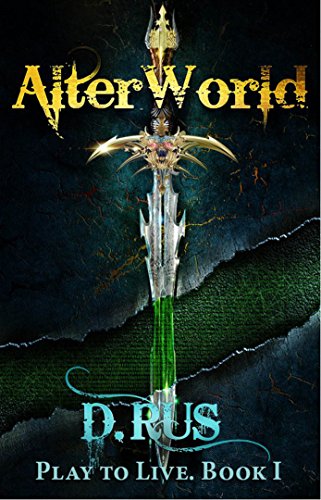 AlterWorld: Play to Live. A LitRPG Series (Book 1)