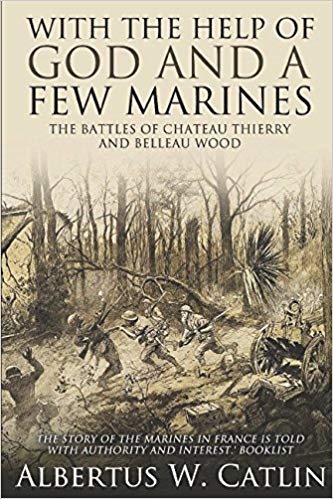 The Battles of Chateau Thierry and Belleau Wood - With the Help of God and a Few Marines