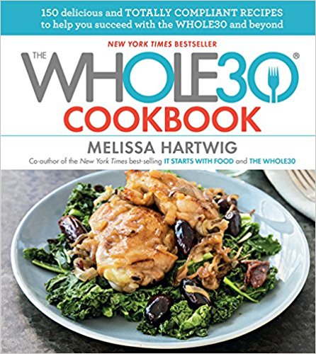 150 Delicious and Totally Compliant Recipes to Help You Succeed with the Whole30 and Beyond