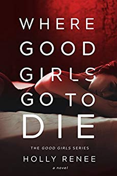 Where Good Girls Go to Die (The Good Girls Series Book 1)