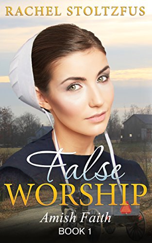 Book 1 (Amish Faith (False Worship) Series) - False Worship