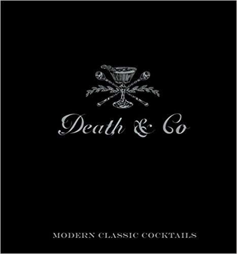 Death & Co: Modern Classic Cocktails