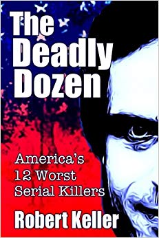 America's 12 Worst Serial Killers (American Serial Killers) (Volume 1)