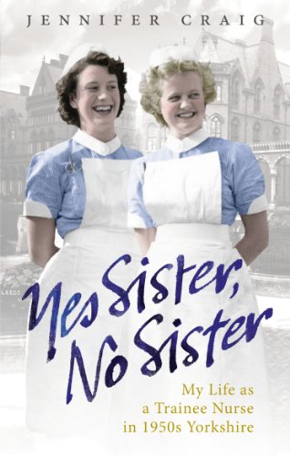 My Life as a Trainee Nurse in 1950s Yorkshire - Yes Sister