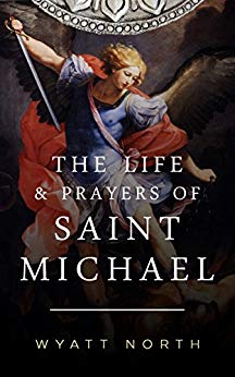 The Life and Prayers of Saint Michael the Archangel