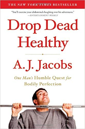 One Man's Humble Quest for Bodily Perfection - Drop Dead Healthy