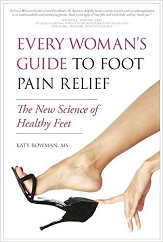 Every Woman's Guide to Foot Pain Relief - The New Science of Healthy Feet