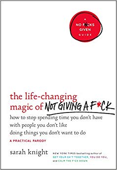 How to Stop Spending Time You Don't Have with People You Don't Like Doing Things You Don't Want to Do (A No F*cks Given Guide)