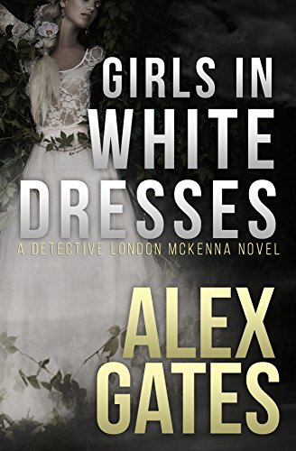 A Detective London McKenna Novel - Girls In White Dresses