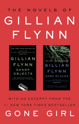 The Novels of Gillian Flynn - Sharp Objects - Dark Places
