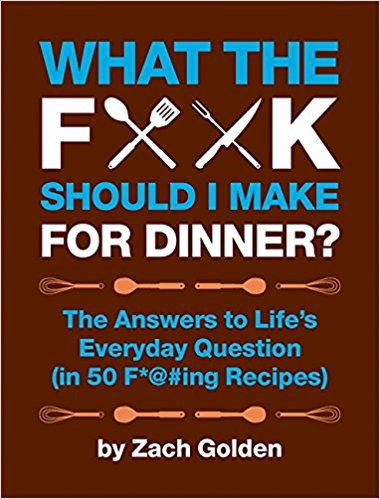 The Answers to Lifes Everyday Question (in 50 F*@#ing Recipes)