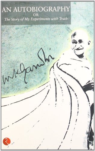 The Story Of My Experiments With Truth - An Autobiography of Mahatma Gandhi