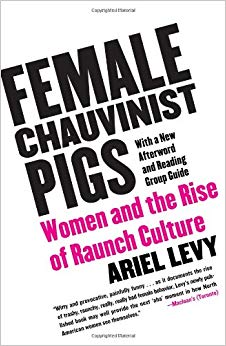 Women and the Rise of Raunch Culture - Female Chauvinist Pigs