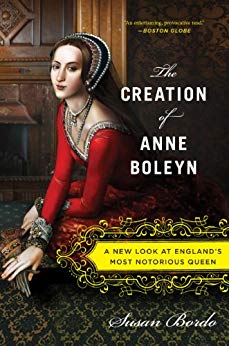 A New Look at England’s Most Notorious Queen - The Creation of Anne Boleyn