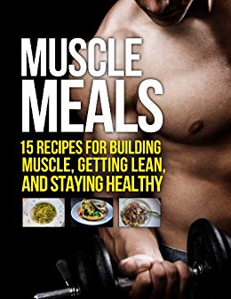 and Staying Healthy (The Build Muscle - 15 Recipes for Building Muscle