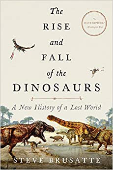 The Rise and Fall of the Dinosaurs - A New History of a Lost World