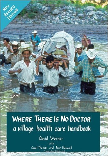 Revised Edition - Where There Is No Doctor - A Village Health Care Handbook